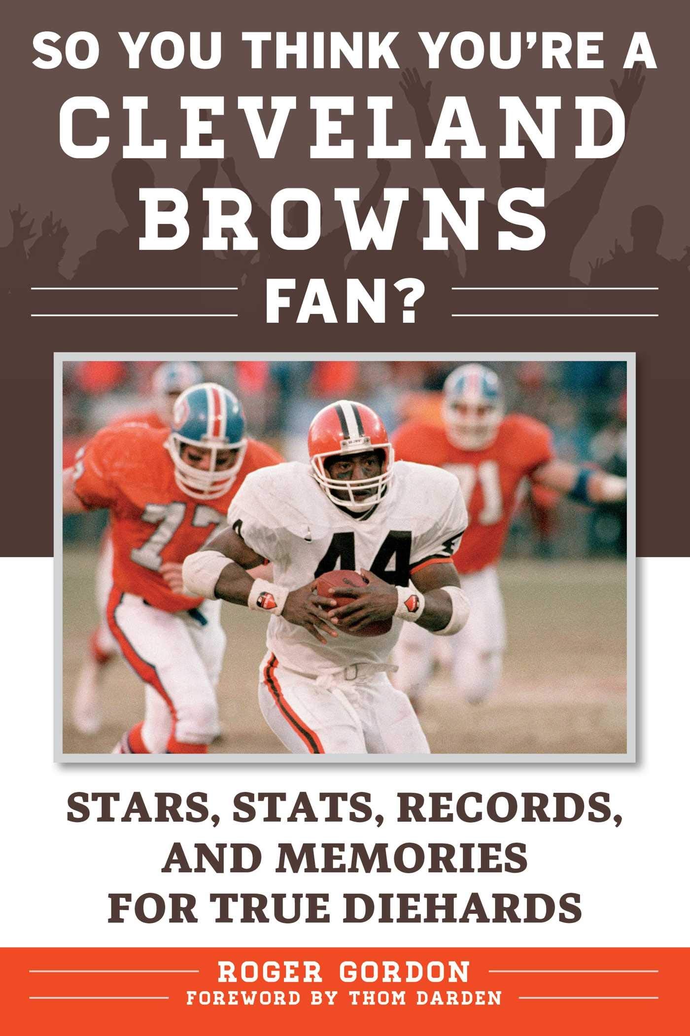 So You Think You're a Cleveland Browns Fan?: Stars, Stats, Records, and Memories for True Diehards,New