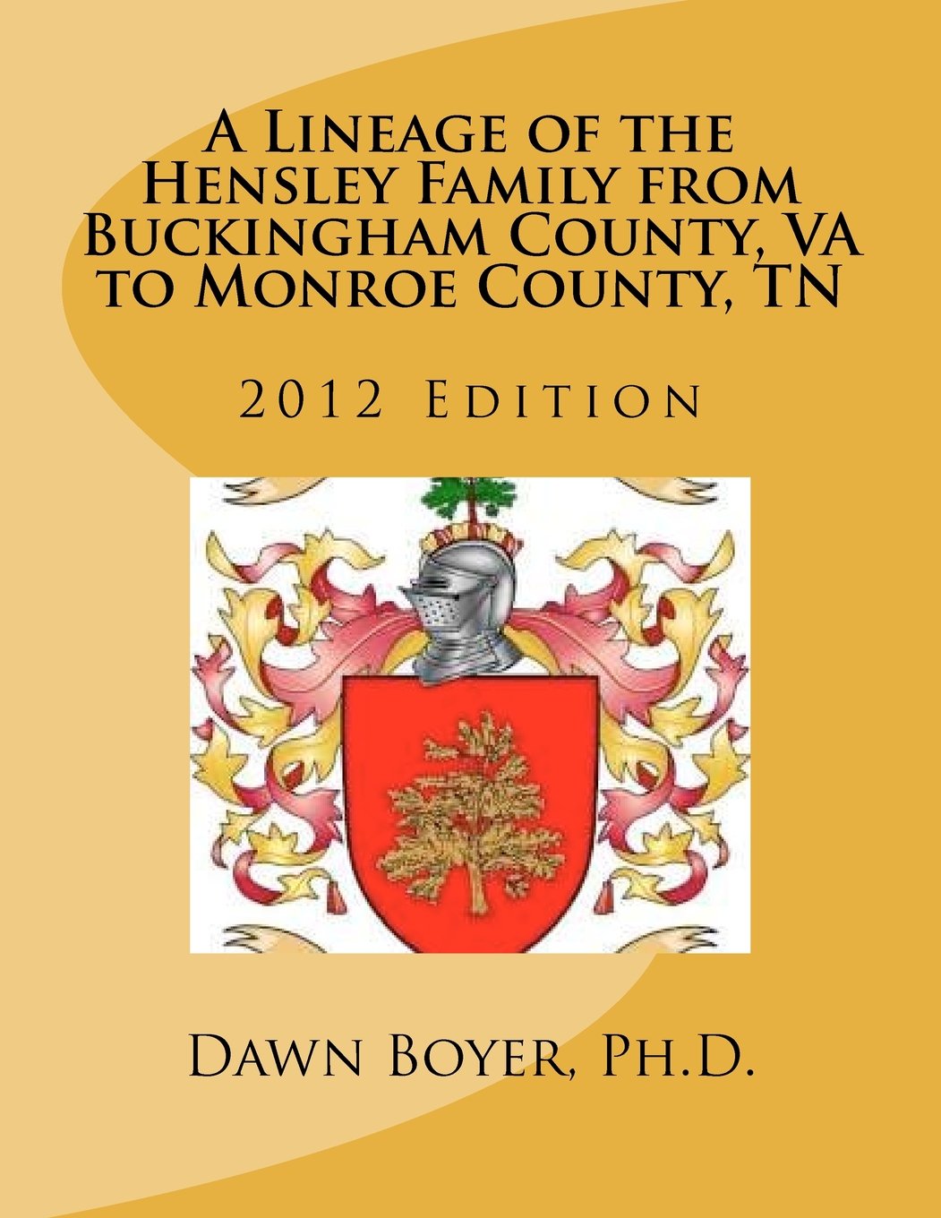 A Lineage of the Hensley Family from Buckingham County, VA to Monroe County, TN: 2012 Edition,New
