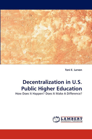 Decentralization in U.S. Public Higher Education: How Does It Happen? Does It Make A Difference?,Used