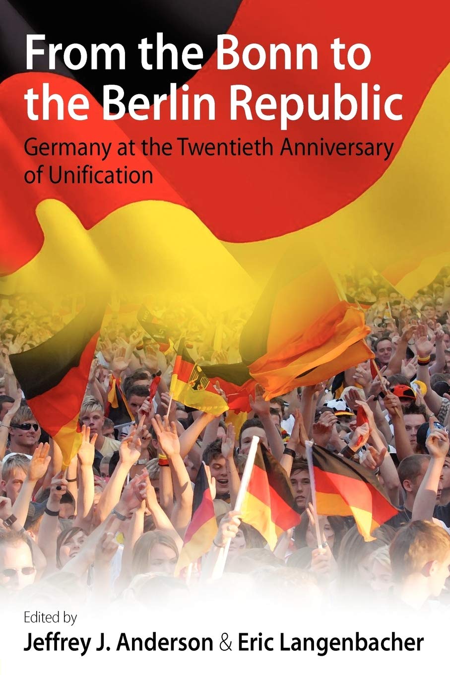From The Bonn To The Berlin Republic: Germany At The Twentieth Anniversary Of Unification,Used
