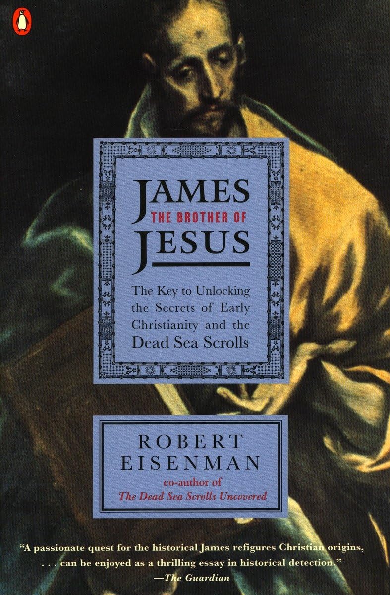 James the Brother of Jesus: The Key to Unlocking the Secrets of Early Christianity and the Dead Sea Scrolls,New