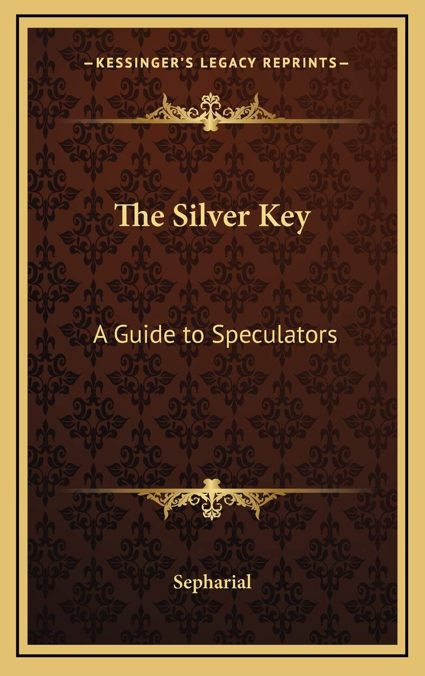 The Silver Key: A Guide to Speculators,New