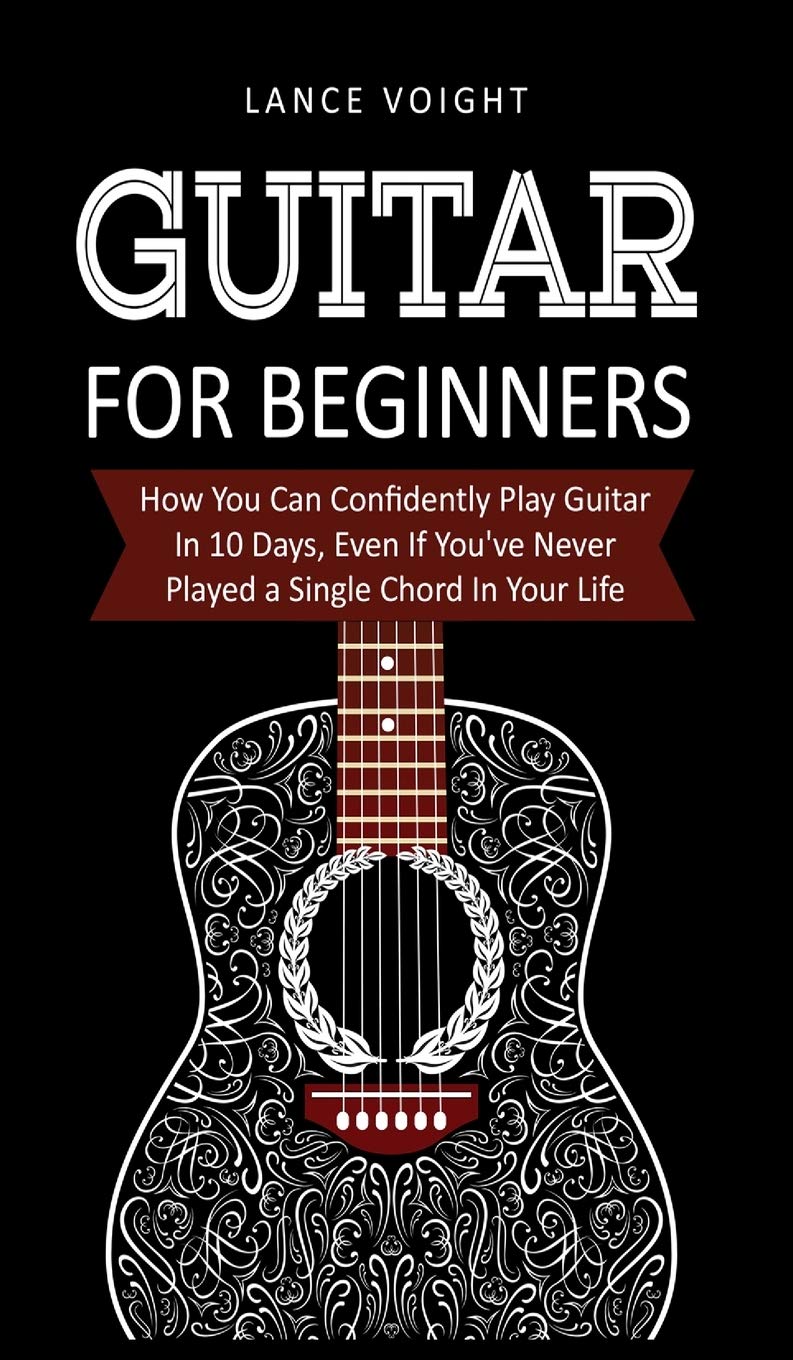 Guitar for Beginners: How You Can Confidently Play Guitar In 10 Days, Even If You've Never Played a Single Chord In Your Life,Used