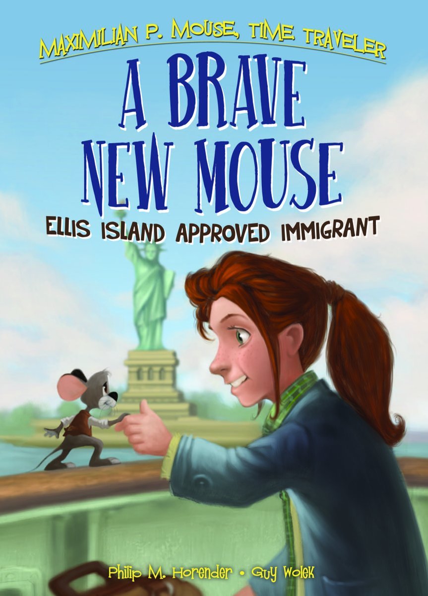 A Brave New Mouse: Ellis Island Approved Immigrant (Maximilian P. Mouse Time Traveler, 5),Used