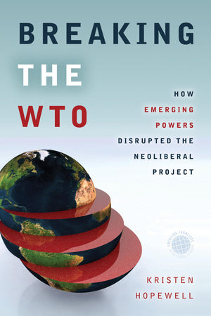 Breaking The Wto: How Emerging Powers Disrupted The Neoliberal Project (Emerging Frontiers In The Global Economy),Used