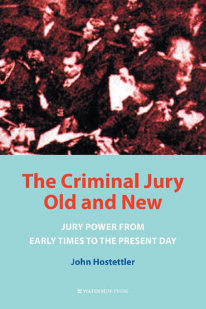 The Criminal Jury Old and New: Jury Power from Early Times to the Present Day,Used