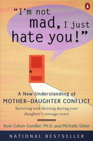 I'm Not Mad, I Just Hate You!: A New Understanding of MotherDaughter Conflict,Used