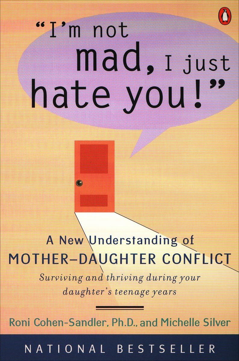 I'm Not Mad, I Just Hate You!: A New Understanding of MotherDaughter Conflict,Used