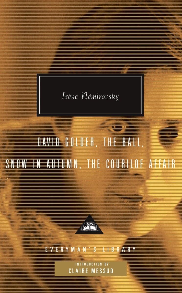David Golder, The Ball, Snow in Autumn, The Courilof Affair: Introduction by Claire Messud (Everyman's Library Contemporary Clas,New