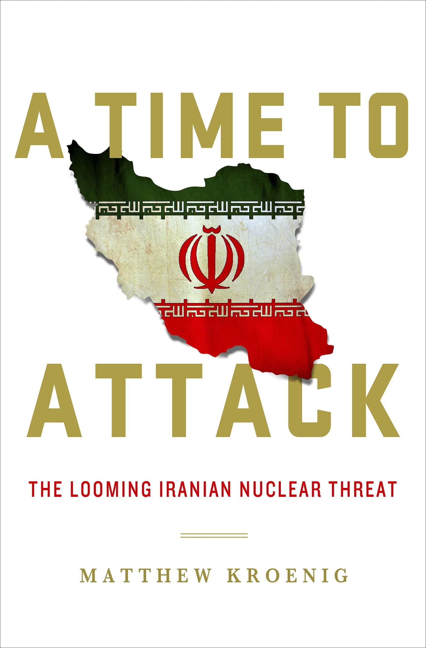 A Time to Attack: The Looming Iranian Nuclear Threat,Used
