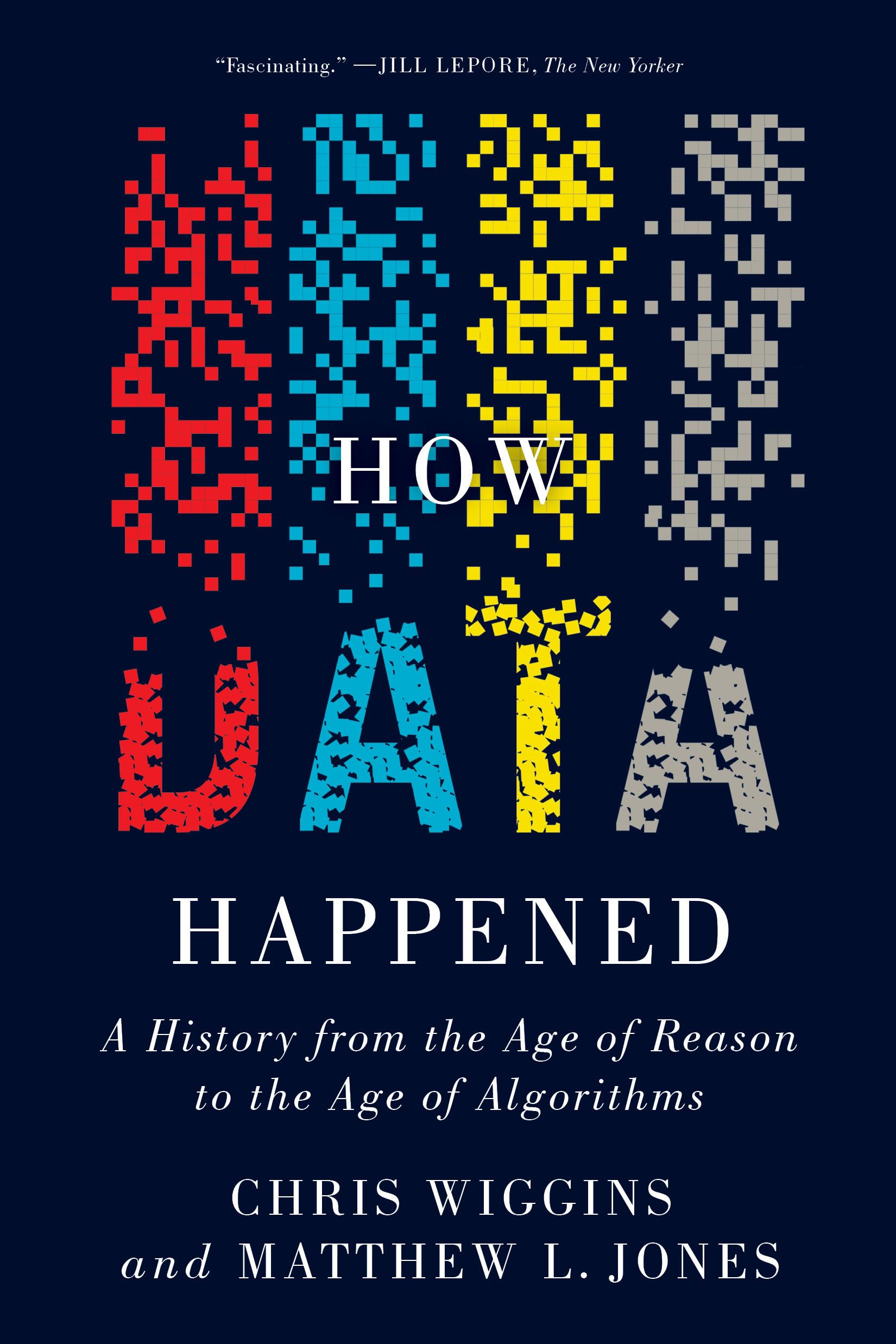 How Data Happened: A History From The Age Of Reason To The Age Of Algorithms,New