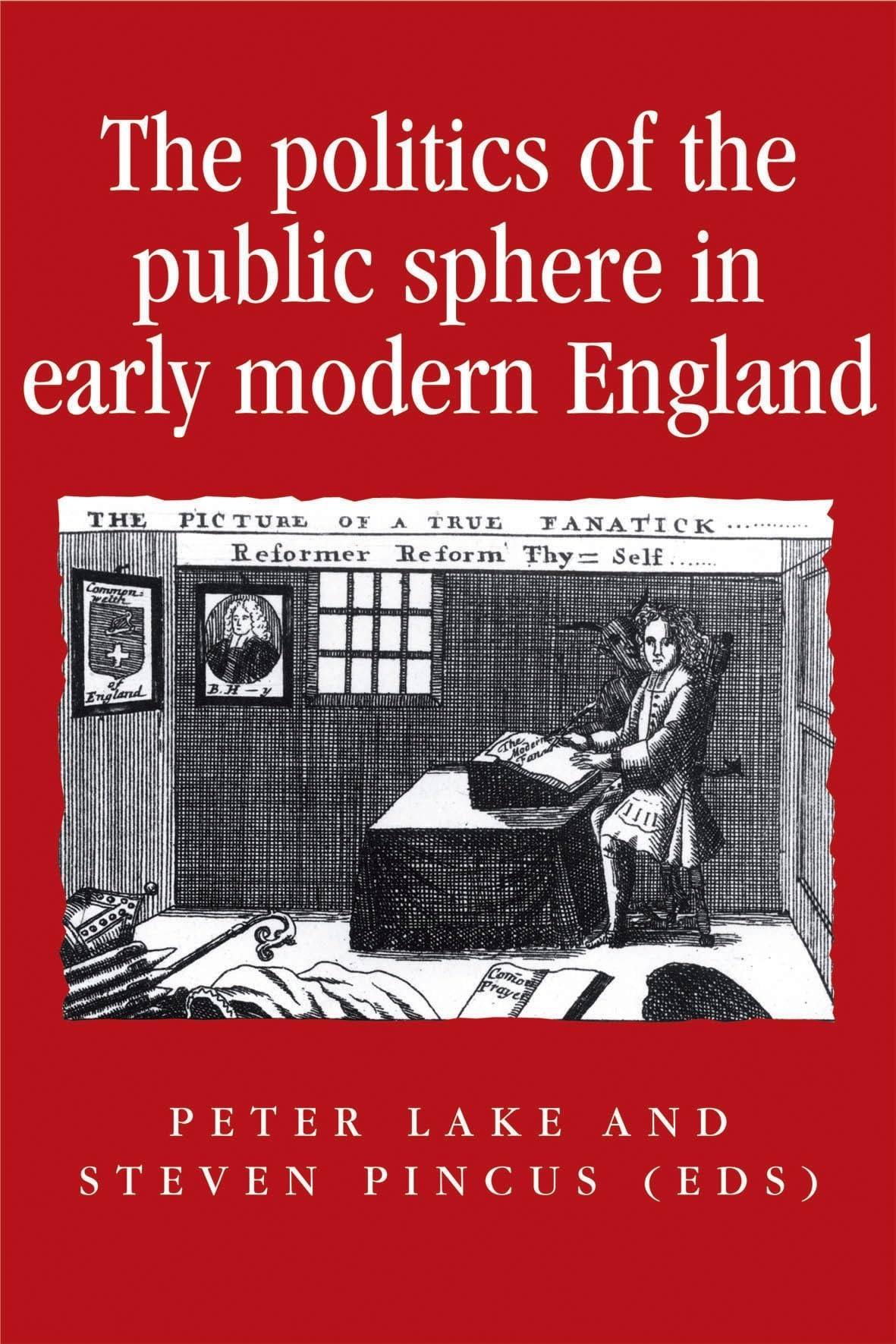 The politics of the public sphere in early modern England: Public Persons and Popular Spirits (Politics, Culture and Society in ,Used