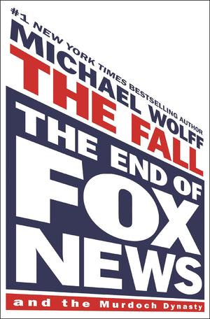 The Fall: The End Of Fox News And The Murdoch Dynasty,New