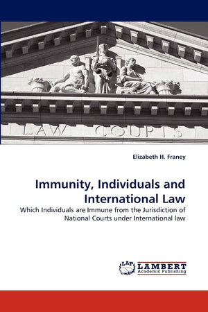Immunity, Individuals and International Law: Which Individuals are Immune from the Jurisdiction of National Courts under Interna,Used