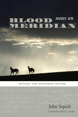 Notes On Blood Meridian: Revised And Expanded Edition (Southwestern Writers Collection Series, Wittliff Collections At Texas Sta