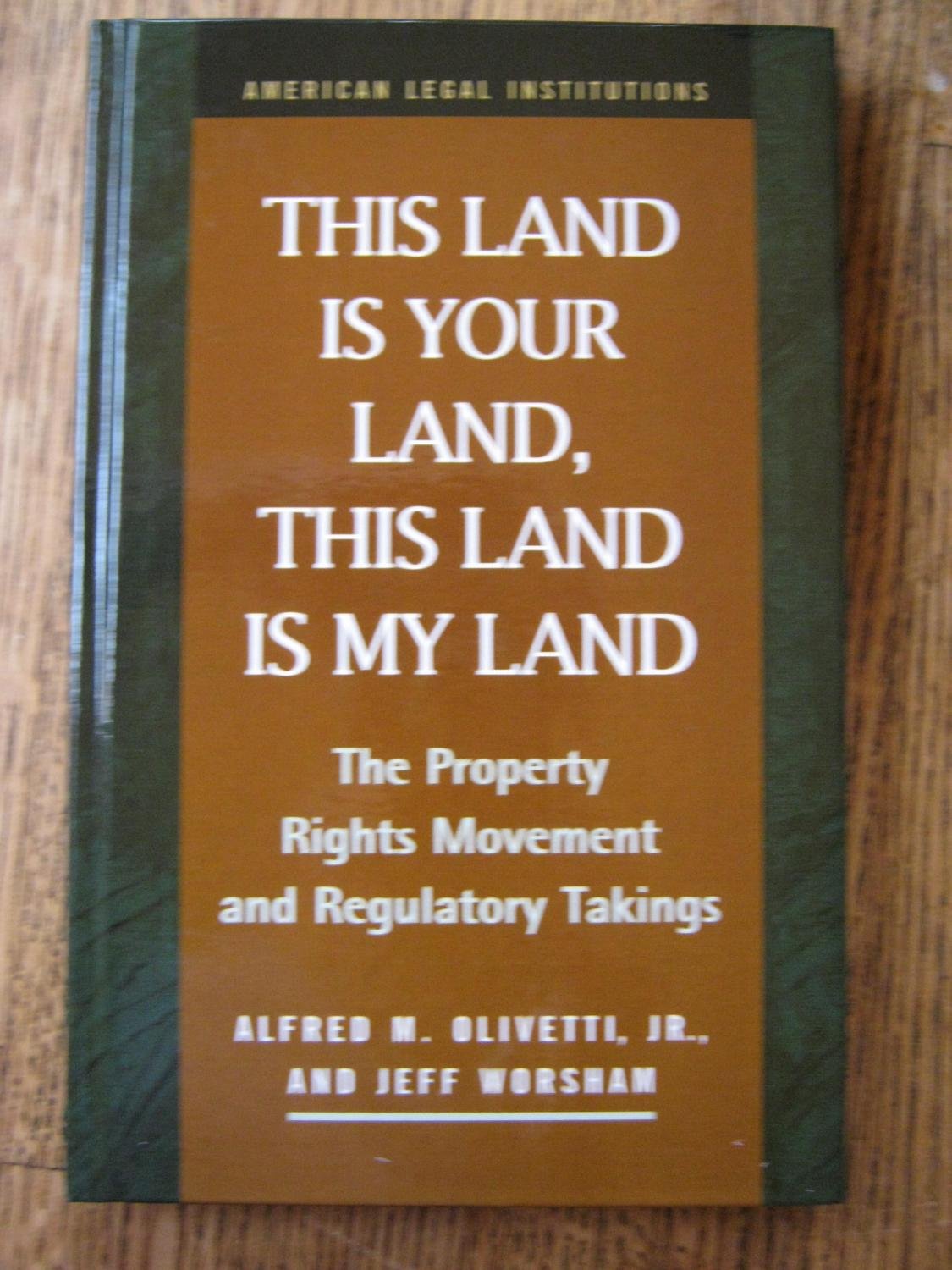 This Land Is Your Land, This Land Is My Land: The Property Rights Movement and Regulatory Takings (American Legal Institutions),Used