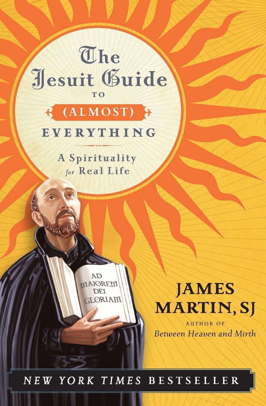 The Jesuit Guide To (Almost) Everything: A Spirituality For Real Life,New