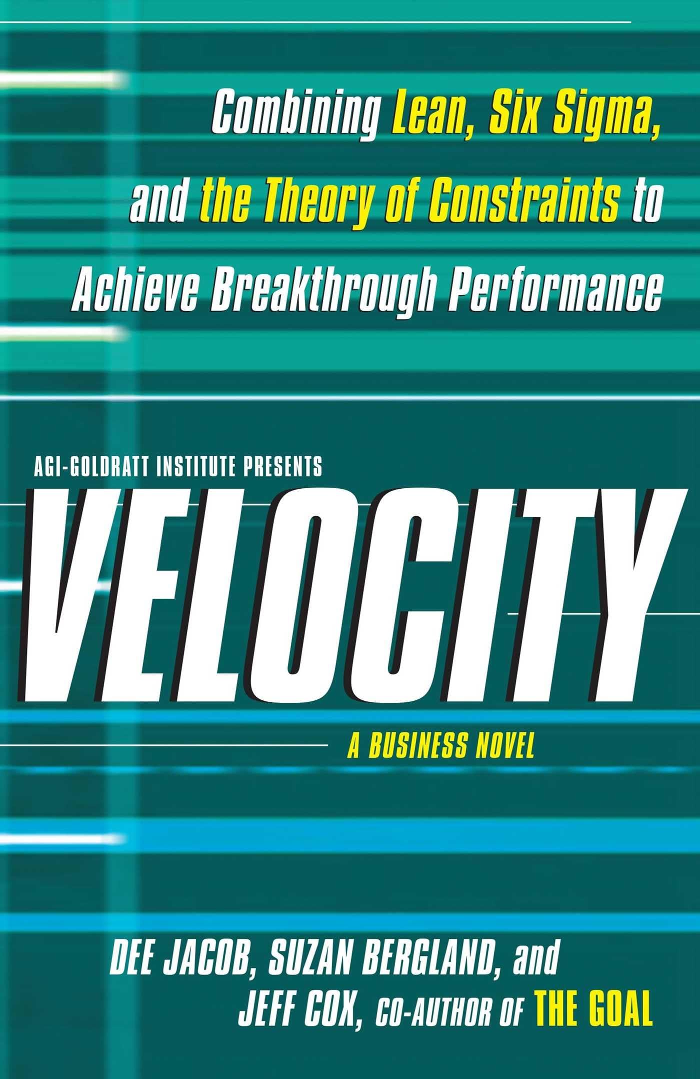 Velocity: Combining Lean, Six Sigma And The Theory Of Constraints To Achieve Breakthrough Performance  A Business Novel