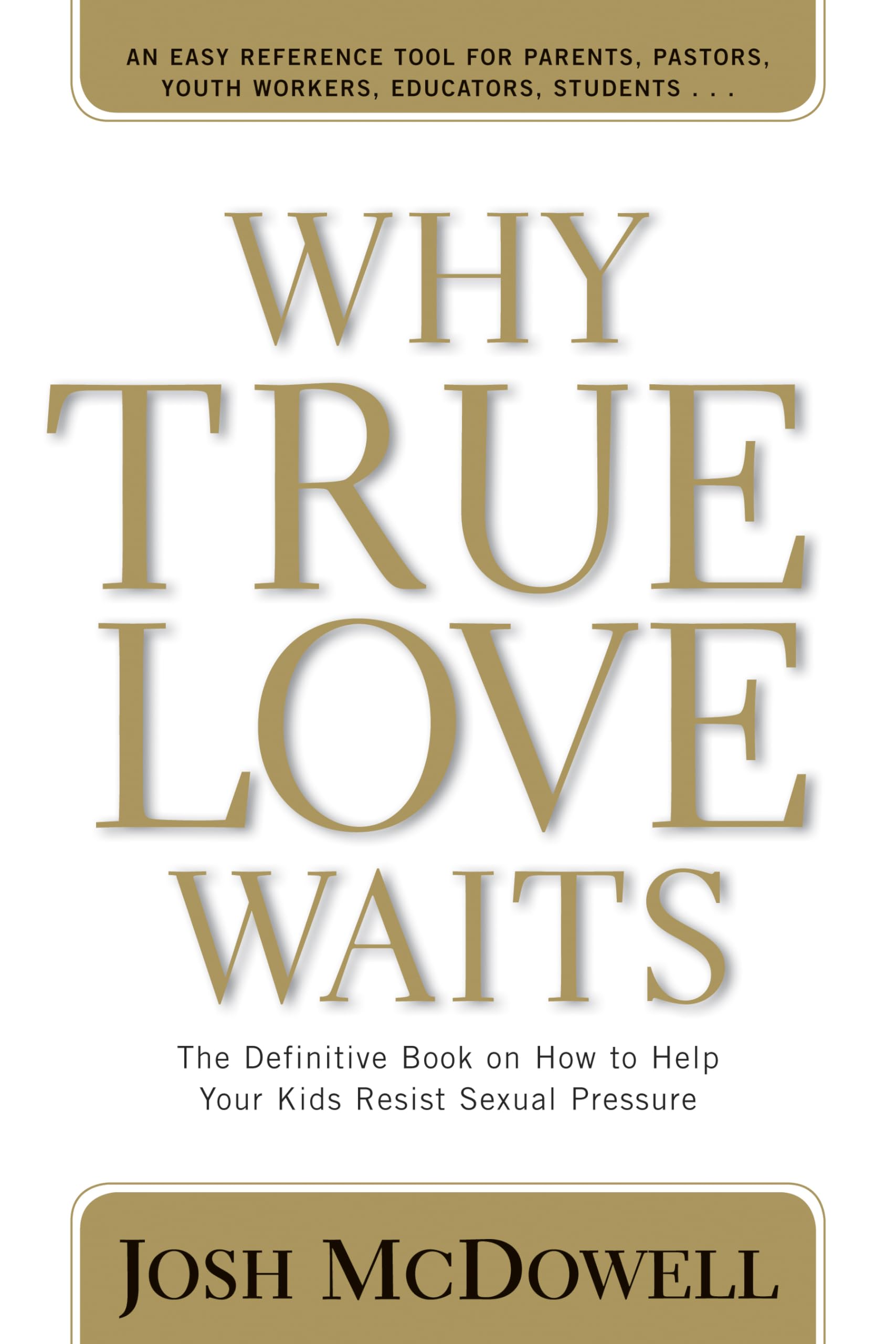 Why True Love Waits: The Definitive Book On How To Help Your Kids Resist Sexual Pressure