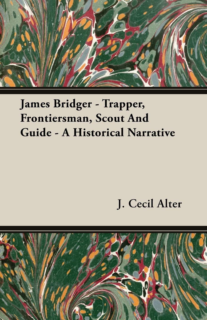 James Bridger  Trapper, Frontiersman, Scout and Guide  A Historical Narrative,Used
