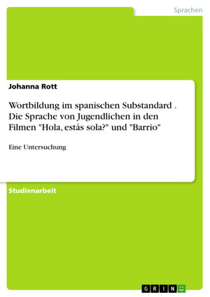 Wortbildung Im Spanischen Substandard . Die Sprache Von Jugendlichen In Den Filmen 'Hola, Ests Sola?' Und 'Barrio': Eine Unter,Used