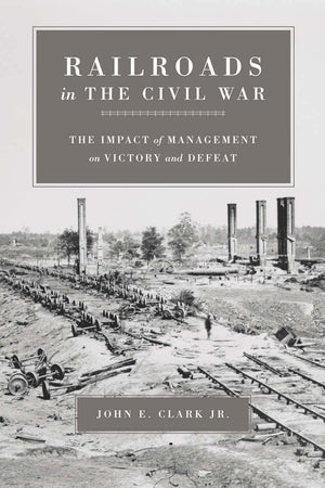Railroads In The Civil War: The Impact Of Management On Victory And Defeat (Conflicting Worlds: New Dimensions Of The American C