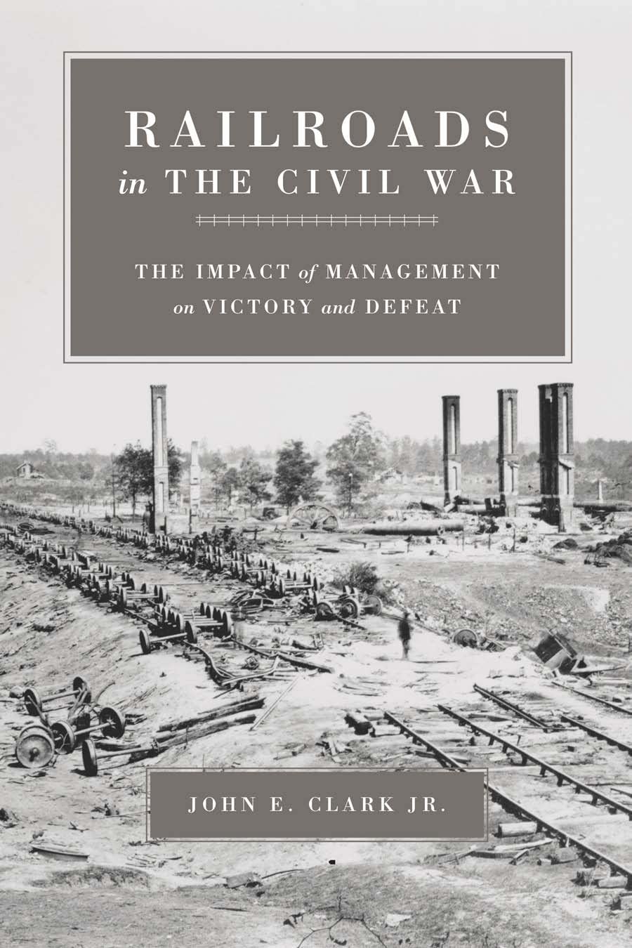 Railroads In The Civil War: The Impact Of Management On Victory And Defeat (Conflicting Worlds: New Dimensions Of The American C