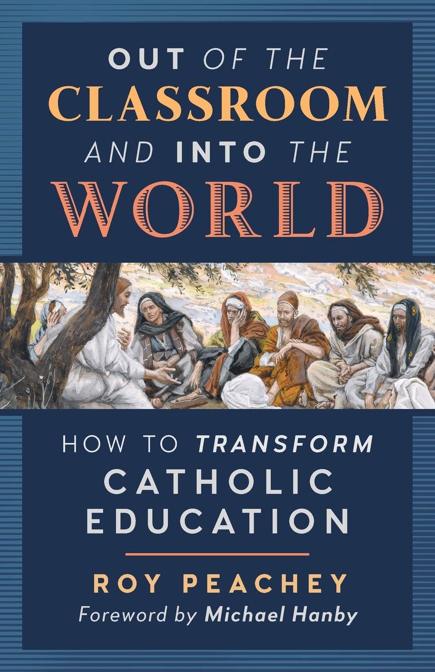 Out of the Classroom and into the World: How to Transform Catholic Education,Used