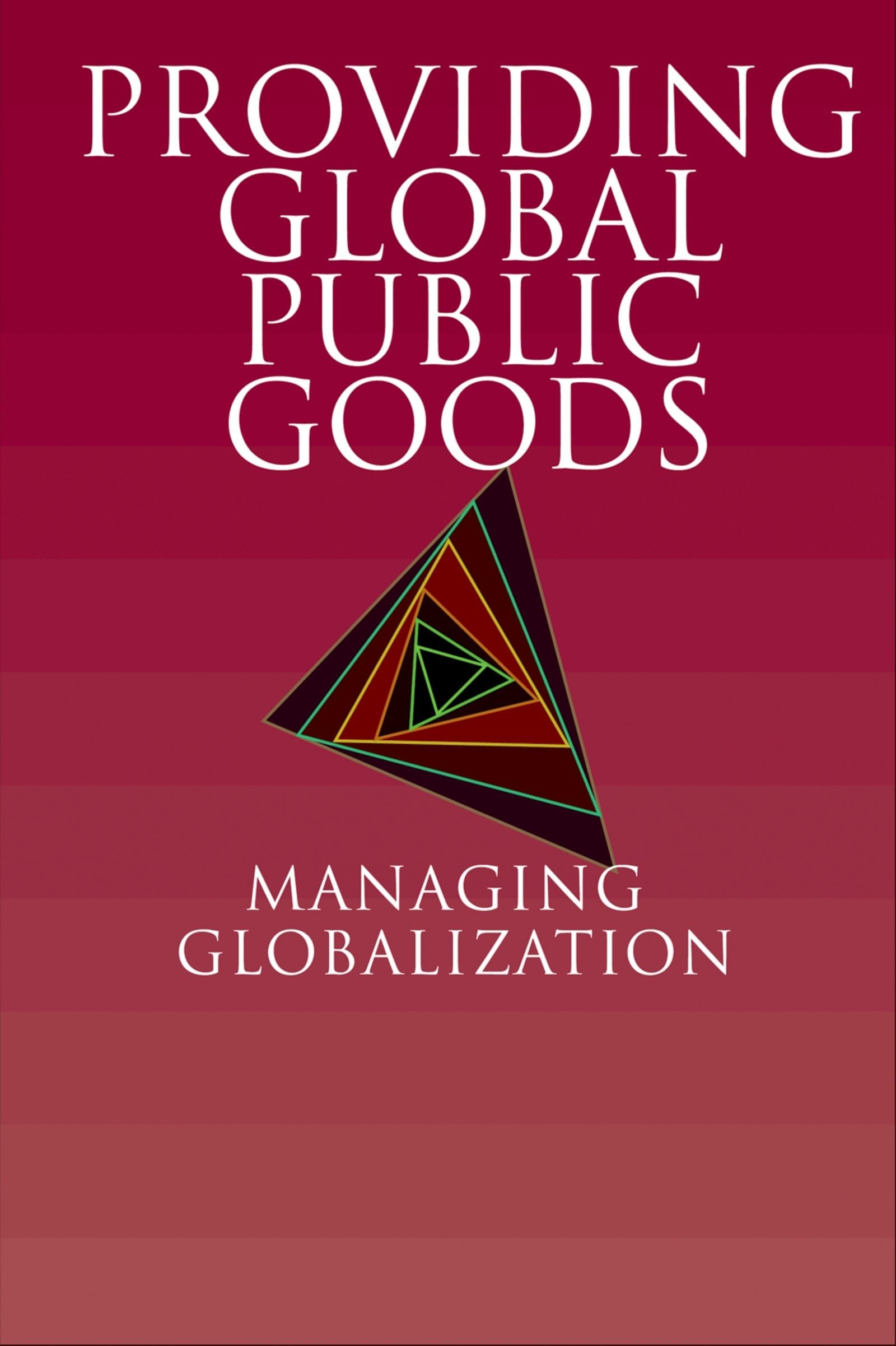 Providing Global Public Goods: Managing Globalization,New