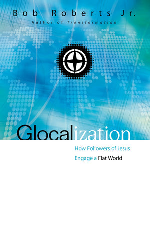 Glocalization: How Followers Of Jesus Engage A Flat World