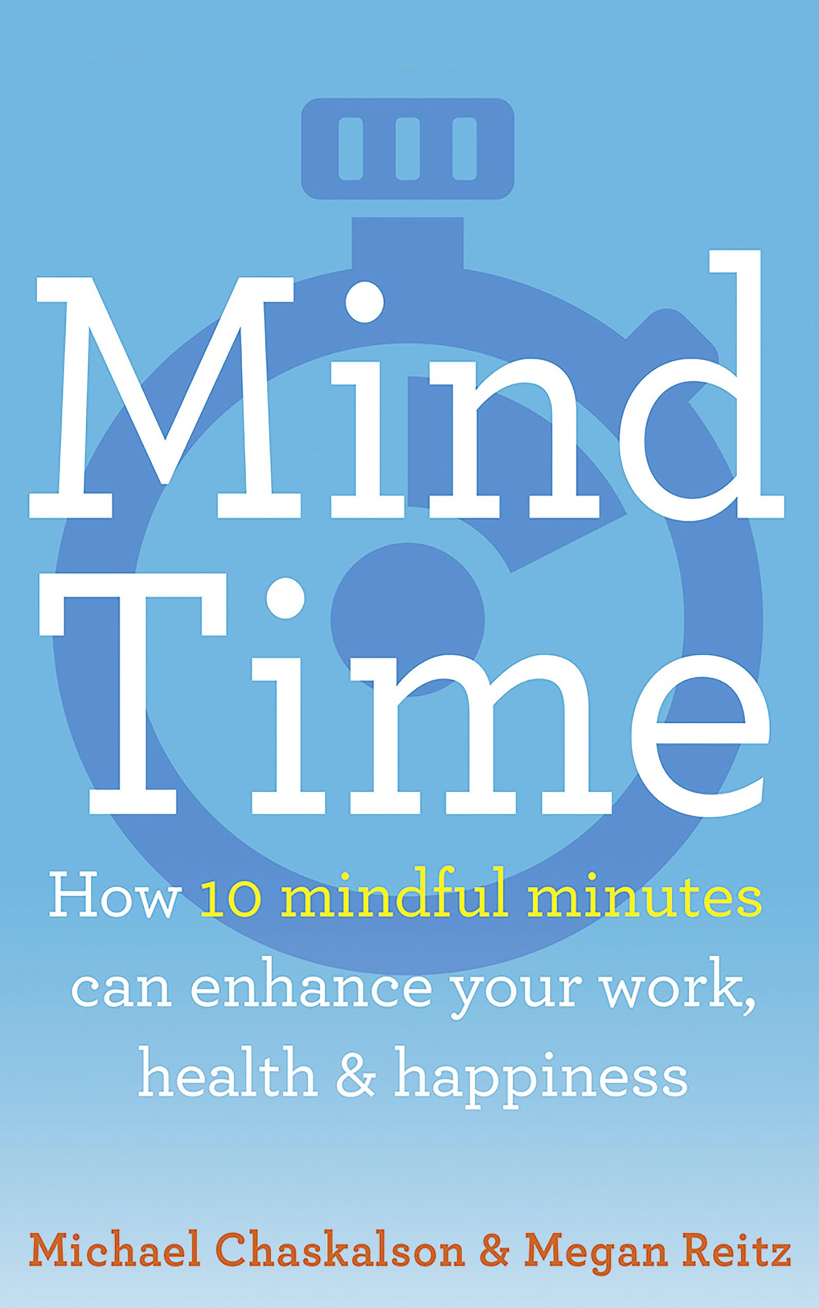 Mind Time: How ten mindful minutes can enhance your work, health and happiness,Used
