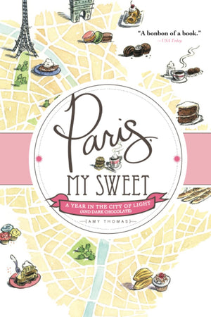 Paris, My Sweet: A Year in the City of Light (and Dark Chocolate),Used