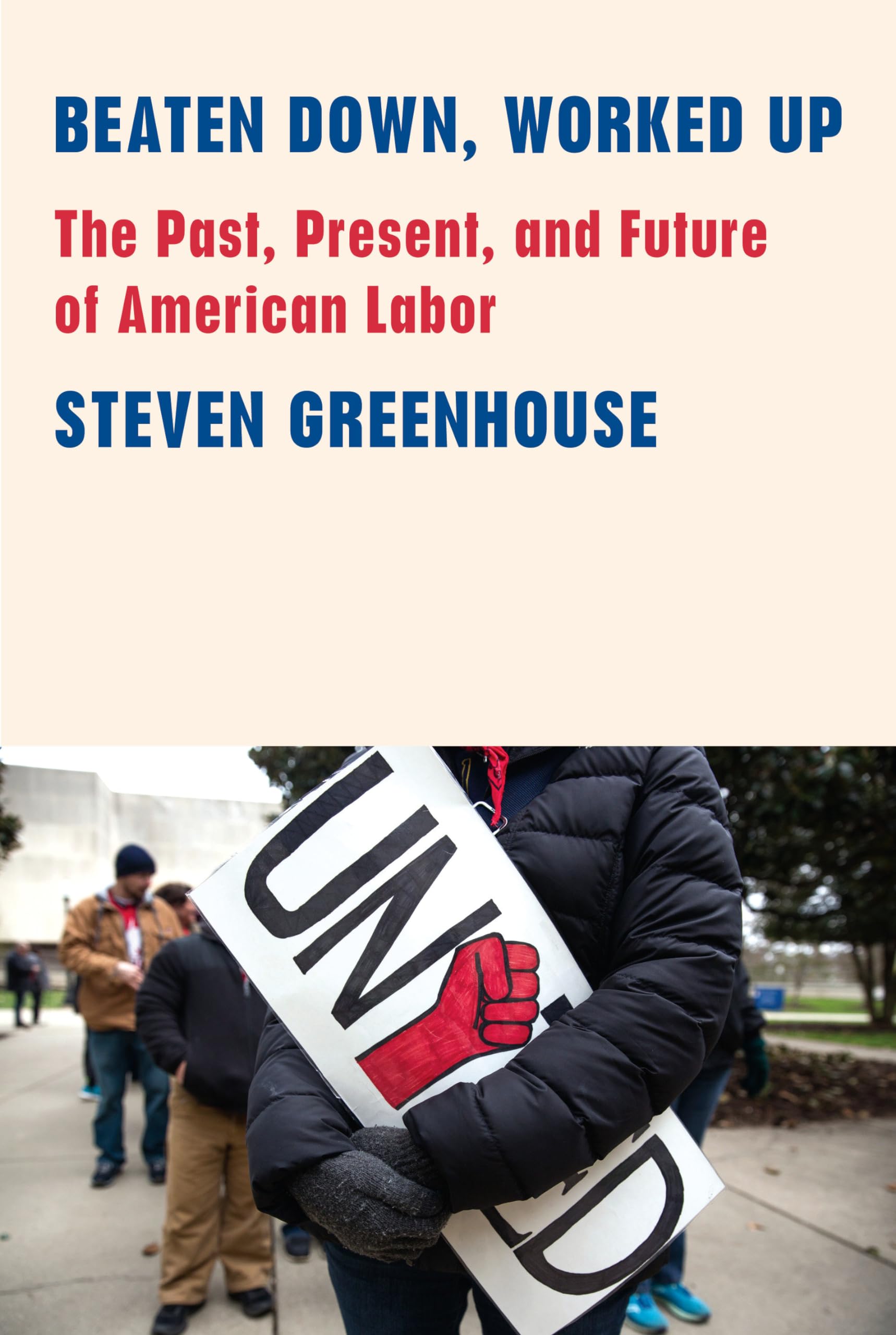 Beaten Down, Worked Up: The Past, Present, and Future of American Labor,Used