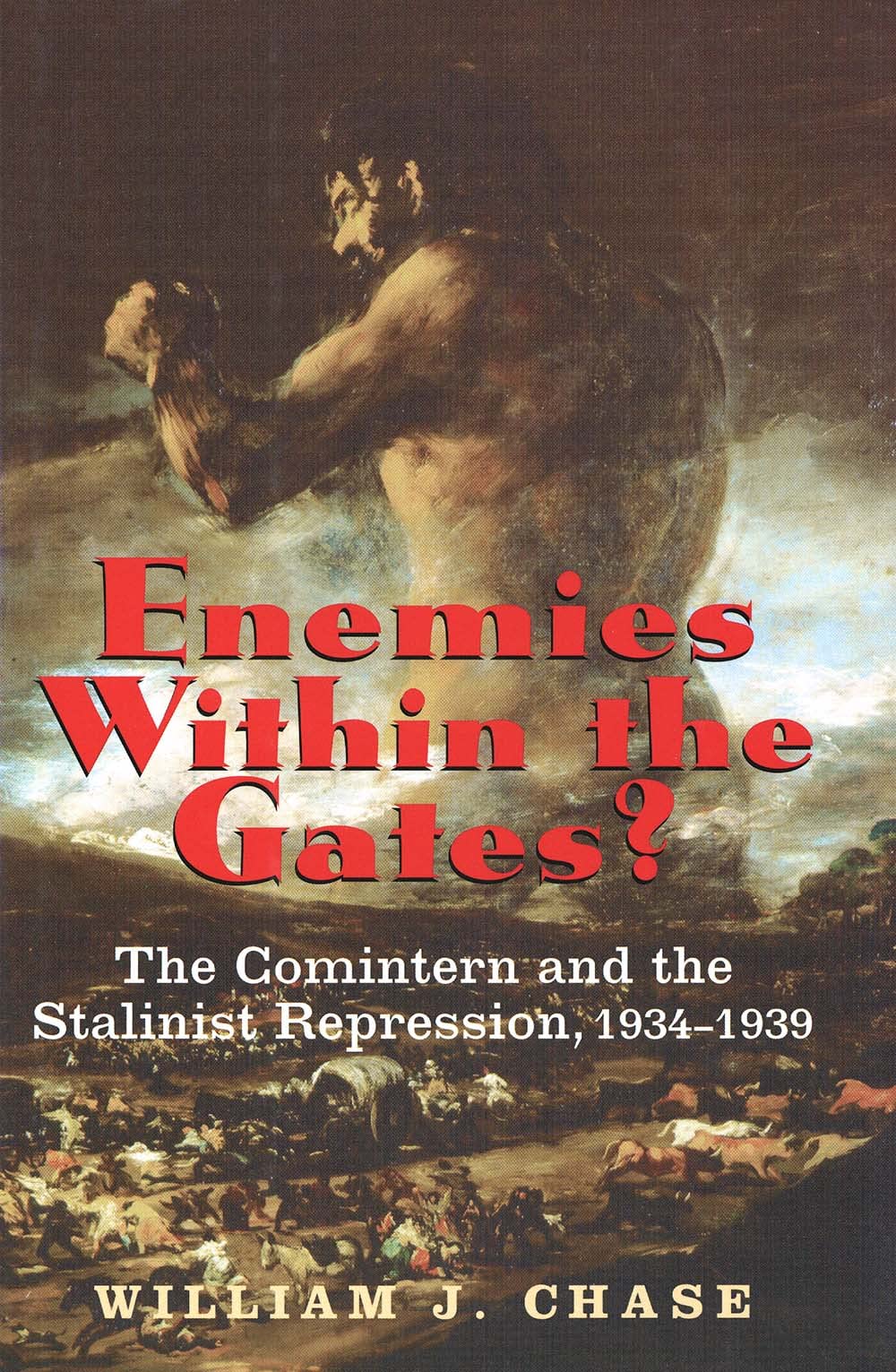 Enemies Within The Gates?: The Comintern And The Stalinist Repression, 19341939