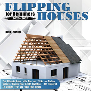Flipping Houses for Beginners 20202021: The Ultimate Guide with Tips and Tricks on Finding Success through Real Estate Investin,Used