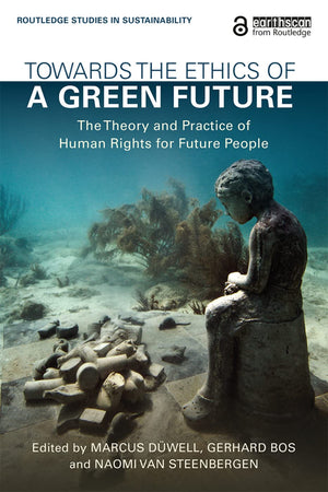 Towards the Ethics of a Green Future: The Theory and Practice of Human Rights for Future People (Routledge Studies in Sustainabi,Used