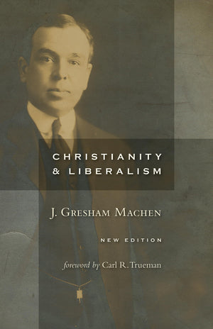 Christianity And Liberalism, New Ed.