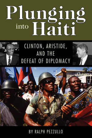 Plunging Into Haiti: Clinton, Aristide, And The Defeat Of Diplomacy,Used