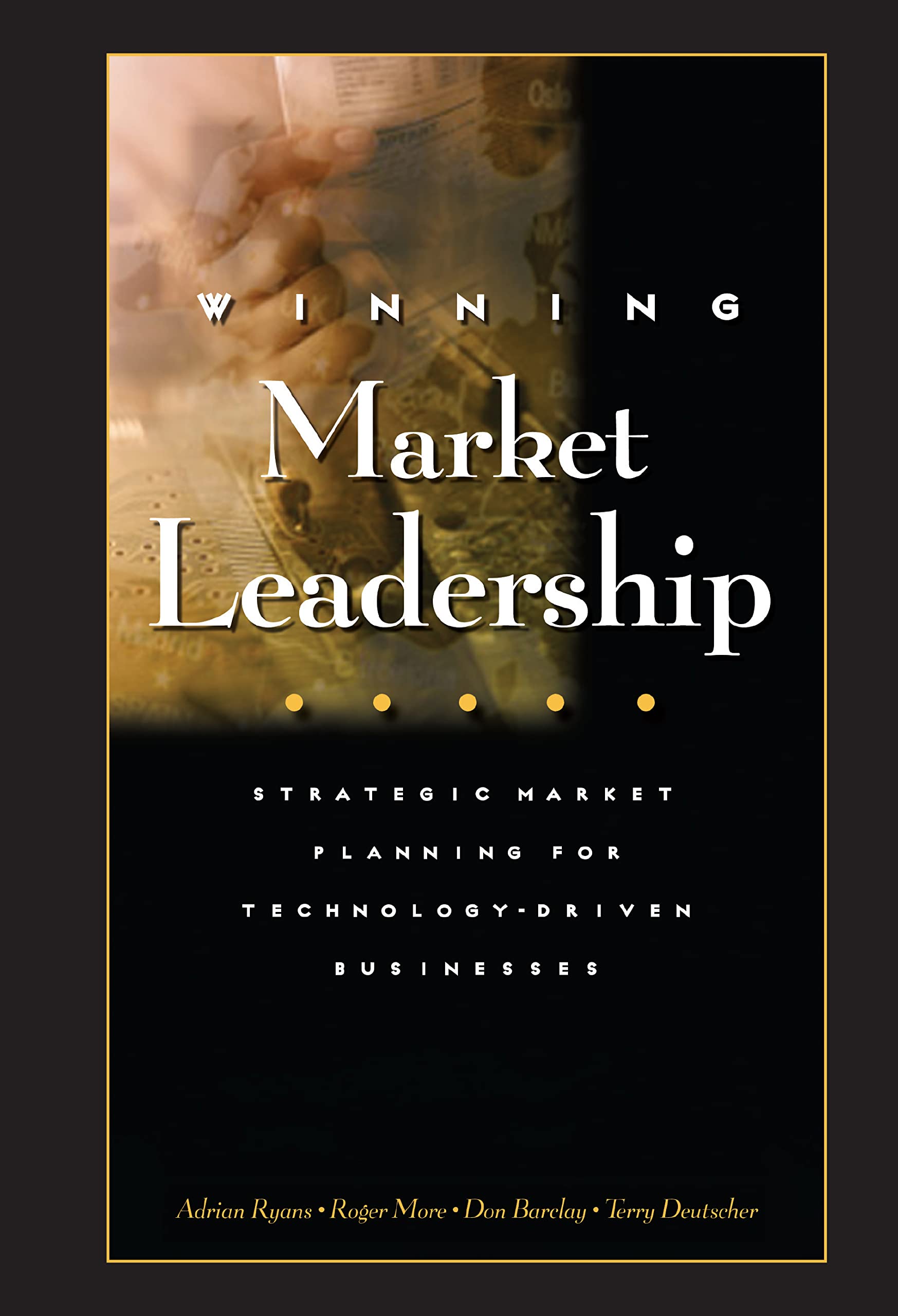 Winning Market Leadership : Strategic Market Planning For Technologydriven Businesses,Used