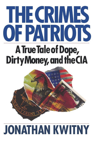 The Crimes Of Patriots: A True Tale Of Dope, Dirty Money, And The Cia,New