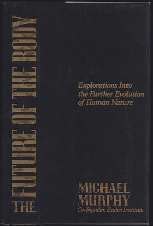 The Future Of The Body: Explorations Into The Further Evolution Of Human Nature-new,New