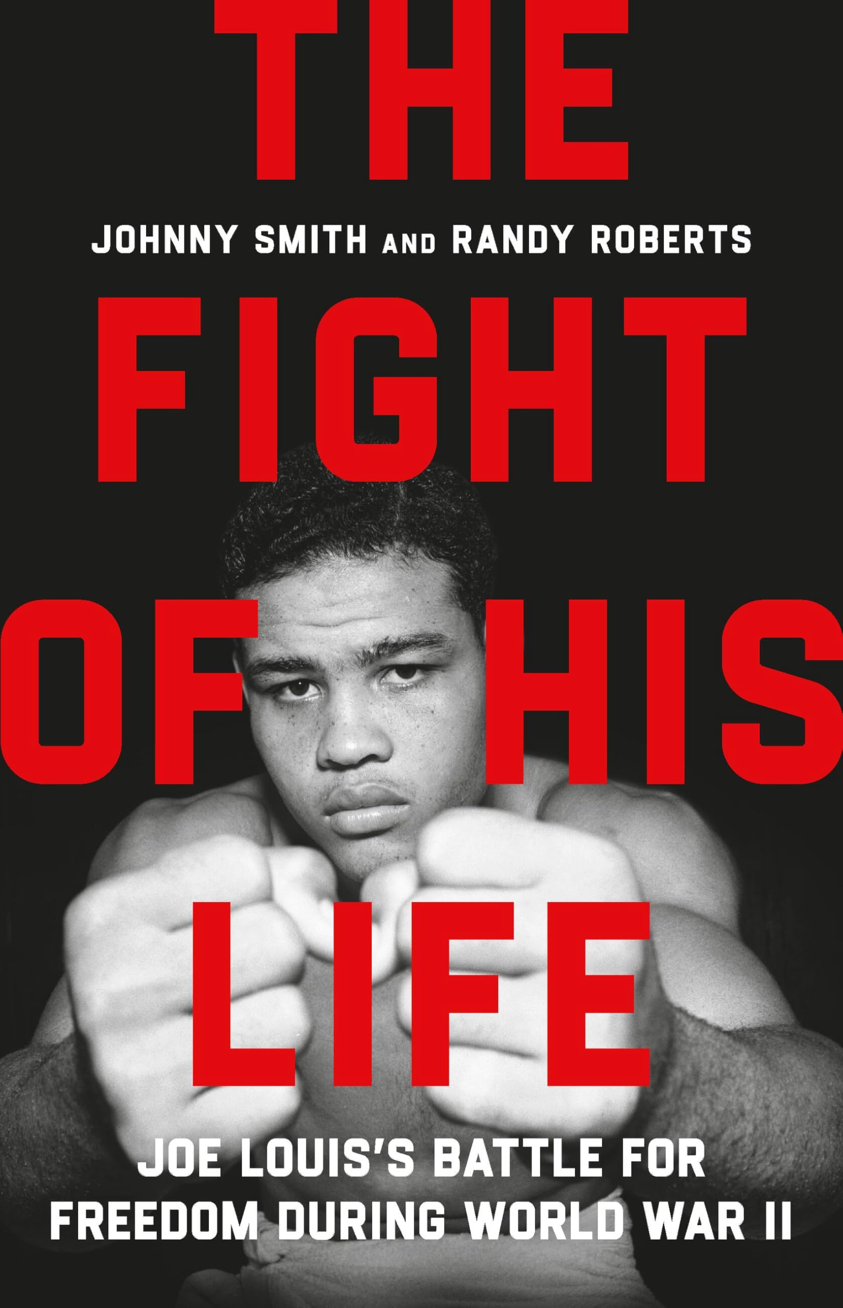 The Fight Of His Life: Joe LouisS Battle For Freedom During World War Ii