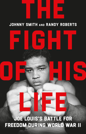 The Fight Of His Life: Joe LouisS Battle For Freedom During World War Ii