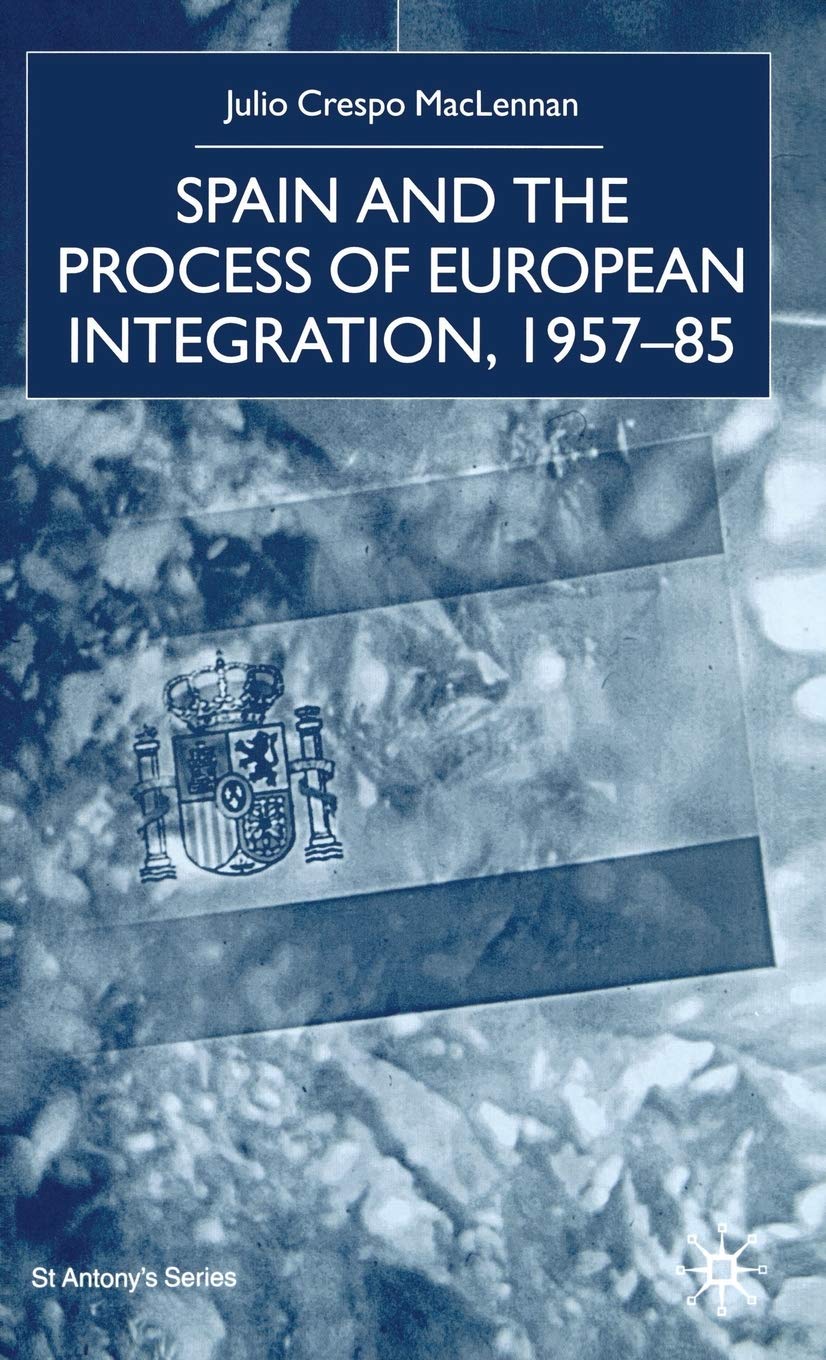 Spain and the Process of European Integration, 195785 (St Antony's Series),Used