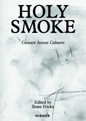 Holy Smoke: Censers Across Cultures,New