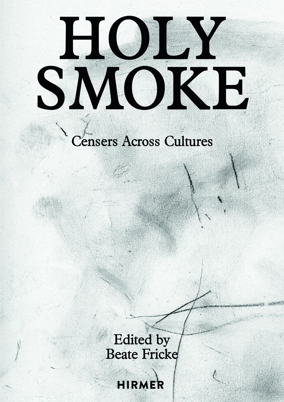 Holy Smoke: Censers Across Cultures,New