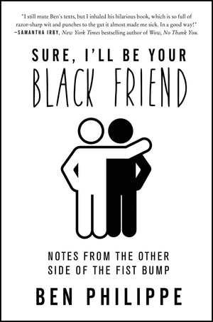 Sure, I'll Be Your Black Friend: Notes from the Other Side of the Fist Bump,Used