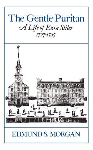 The Gentle Puritan: A Life Of Ezra Stiles, 17271795