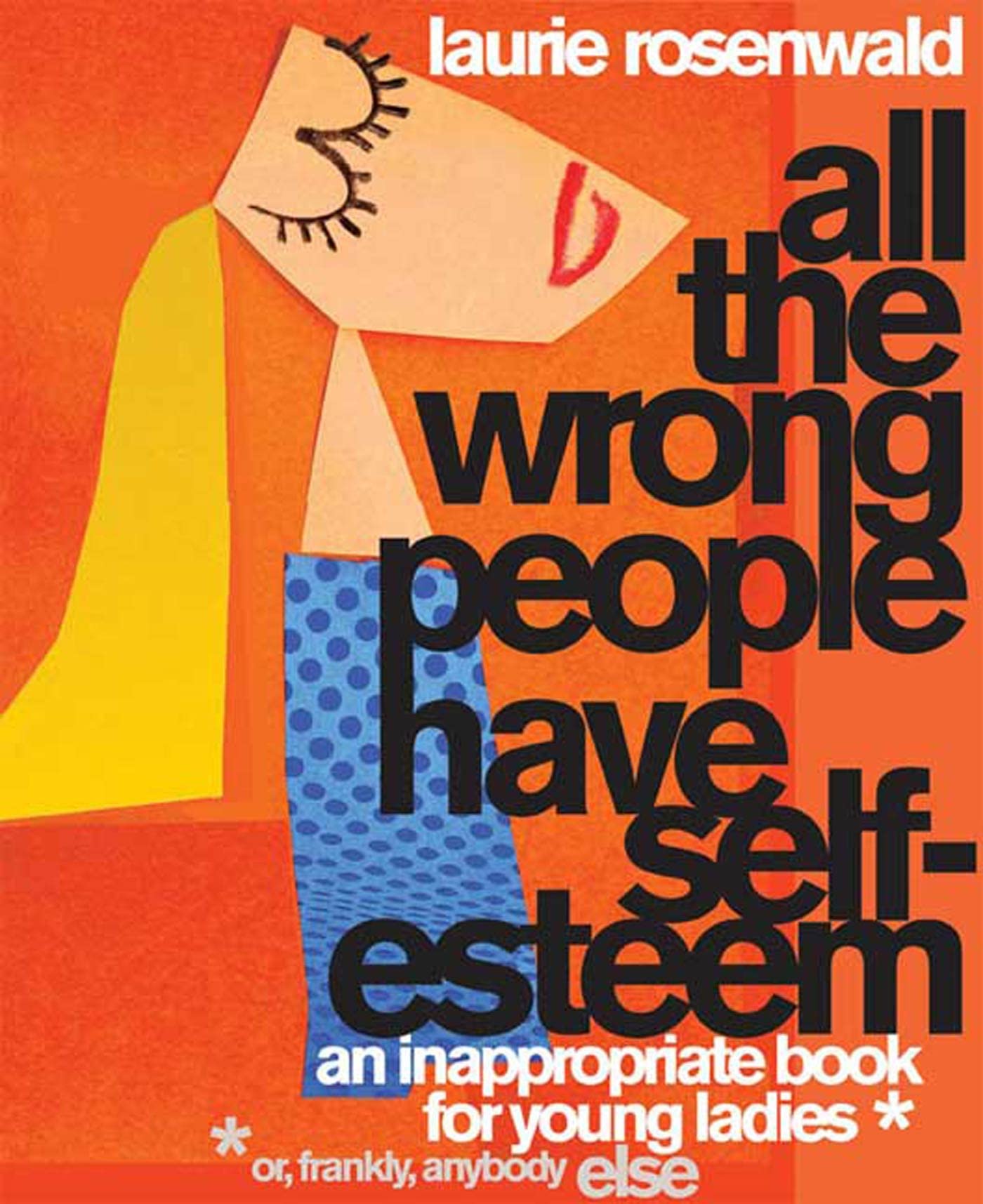 All the Wrong People Have SelfEsteem: An Inappropriate Book for Young Ladies*,Used