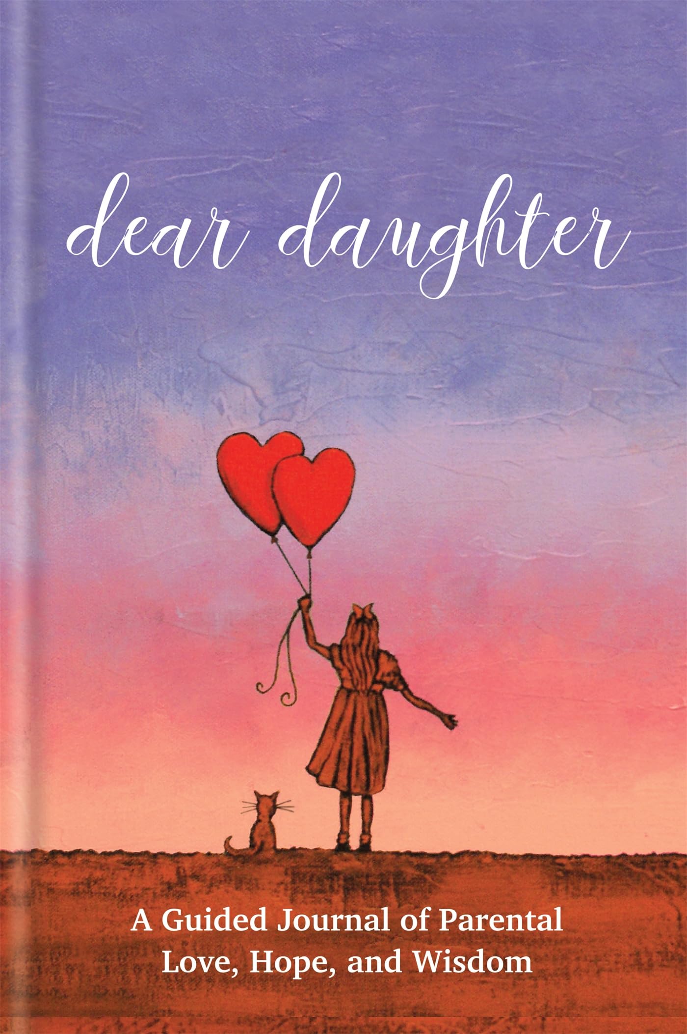 Dear Daughter: A Guided Journal Of Parental Love, Hope And Wisdom